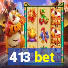 413 bet